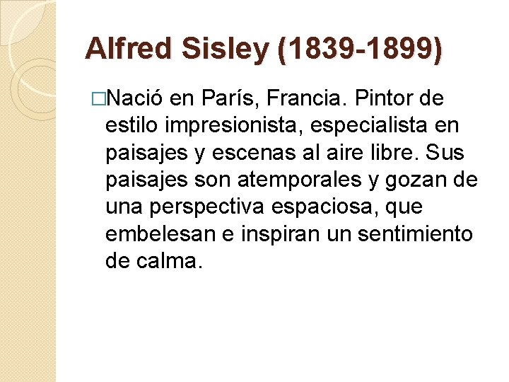 Alfred Sisley (1839 -1899) �Nació en París, Francia. Pintor de estilo impresionista, especialista en