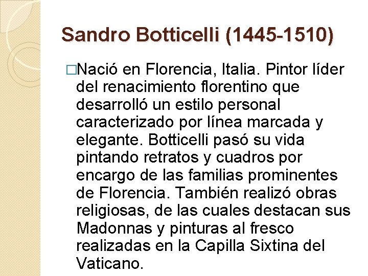Sandro Botticelli (1445 -1510) �Nació en Florencia, Italia. Pintor líder del renacimiento florentino que