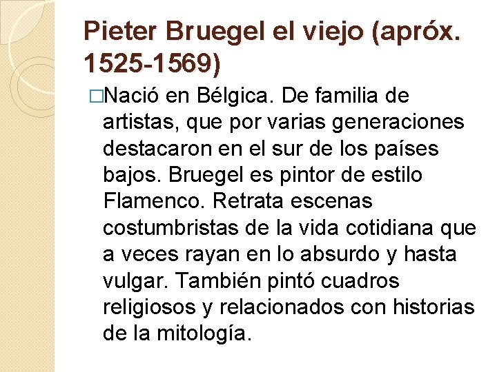 Pieter Bruegel el viejo (apróx. 1525 -1569) �Nació en Bélgica. De familia de artistas,