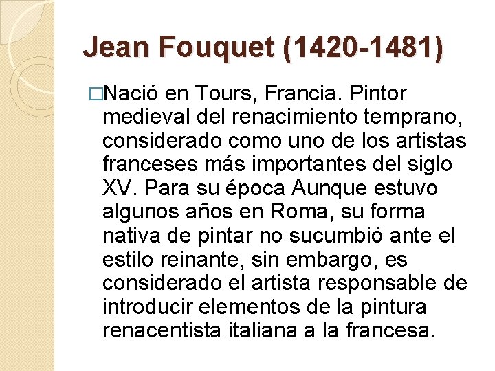 Jean Fouquet (1420 -1481) �Nació en Tours, Francia. Pintor medieval del renacimiento temprano, considerado