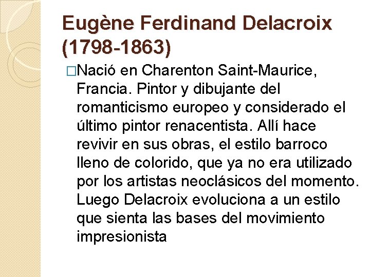 Eugène Ferdinand Delacroix (1798 -1863) �Nació en Charenton Saint-Maurice, Francia. Pintor y dibujante del