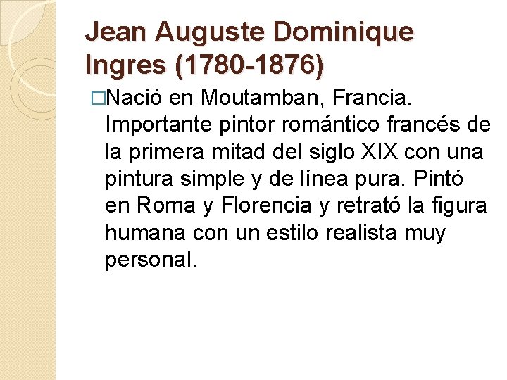 Jean Auguste Dominique Ingres (1780 -1876) �Nació en Moutamban, Francia. Importante pintor romántico francés