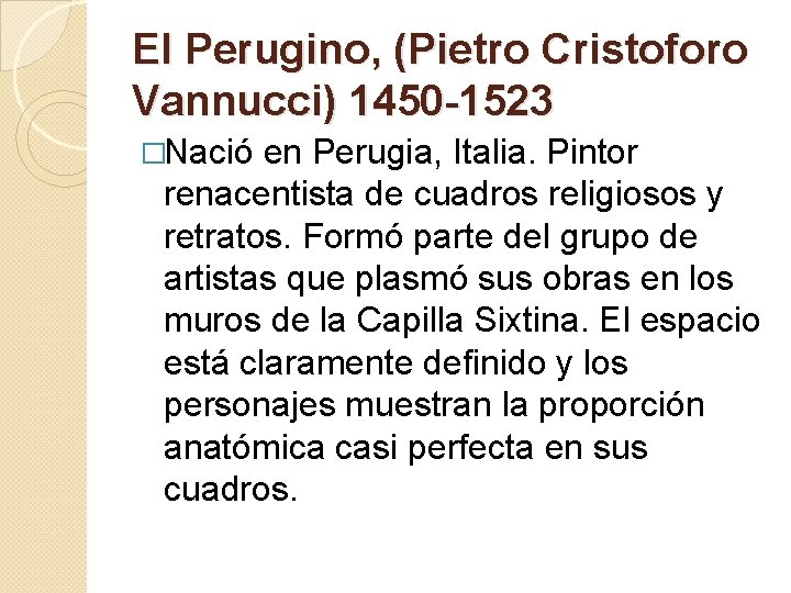 El Perugino, (Pietro Cristoforo Vannucci) 1450 -1523 �Nació en Perugia, Italia. Pintor renacentista de