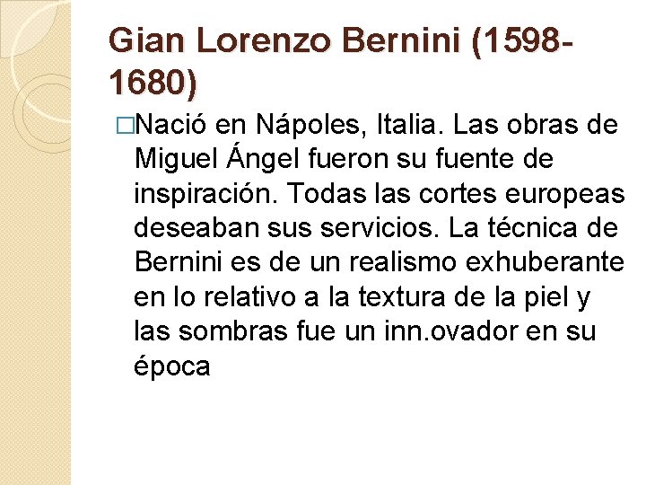 Gian Lorenzo Bernini (15981680) �Nació en Nápoles, Italia. Las obras de Miguel Ángel fueron