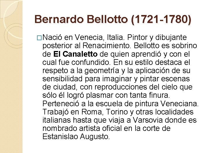 Bernardo Bellotto (1721 -1780) �Nació en Venecia, Italia. Pintor y dibujante posterior al Renacimiento.