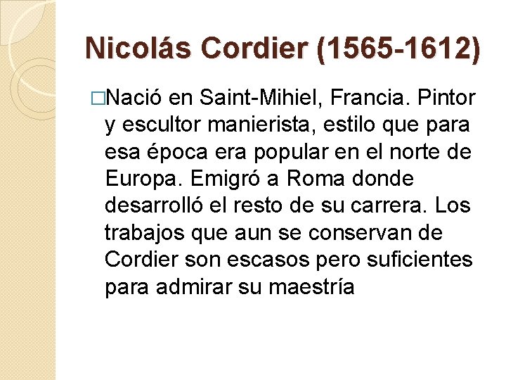 Nicolás Cordier (1565 -1612) �Nació en Saint-Mihiel, Francia. Pintor y escultor manierista, estilo que