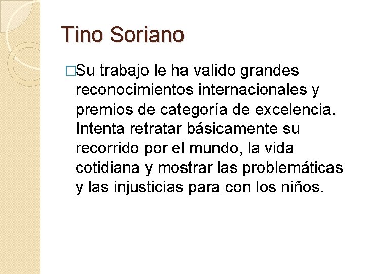 Tino Soriano �Su trabajo le ha valido grandes reconocimientos internacionales y premios de categoría