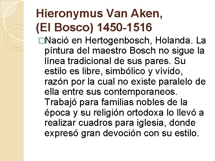 Hieronymus Van Aken, (El Bosco) 1450 -1516 �Nació en Hertogenbosch, Holanda. La píntura del