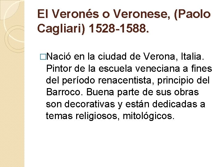 El Veronés o Veronese, (Paolo Cagliari) 1528 -1588. �Nació en la ciudad de Verona,