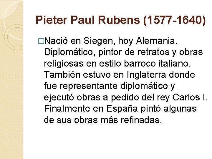 Pieter Paul Rubens (1577 -1640) �Nació en Siegen, hoy Alemania. Diplomático, pintor de retratos