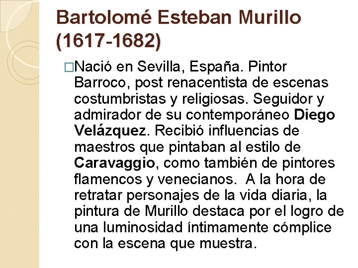 Bartolomé Esteban Murillo (1617 -1682) �Nació en Sevilla, España. Pintor Barroco, post renacentista de