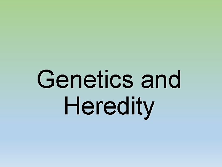 Genetics and Heredity 