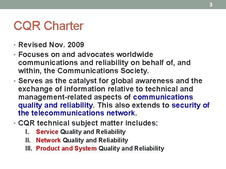 3 CQR Charter • Revised Nov. 2009 • Focuses on and advocates worldwide communications