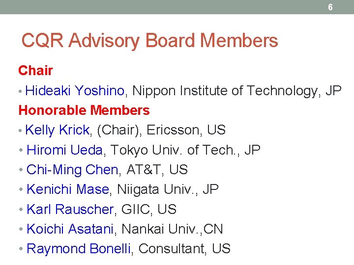 6 CQR Advisory Board Members Chair • Hideaki Yoshino, Nippon Institute of Technology, JP