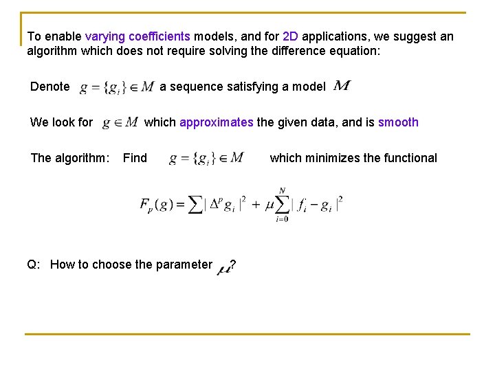 To enable varying coefficients models, and for 2 D applications, we suggest an algorithm