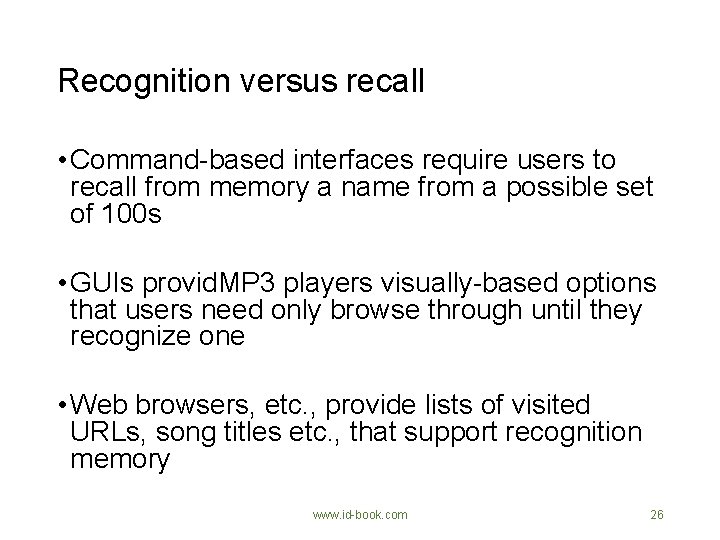 Recognition versus recall • Command-based interfaces require users to recall from memory a name