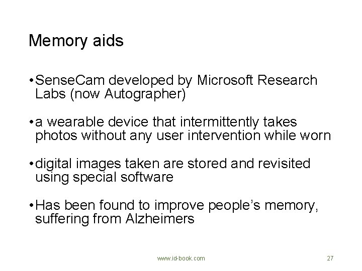 Memory aids • Sense. Cam developed by Microsoft Research Labs (now Autographer) • a