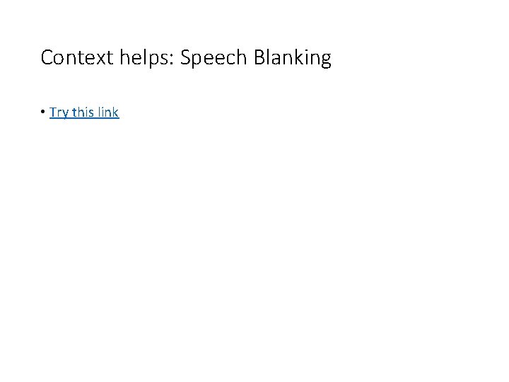 Context helps: Speech Blanking • Try this link 