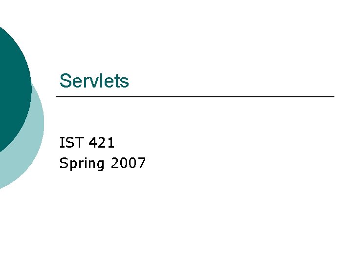 Servlets IST 421 Spring 2007 