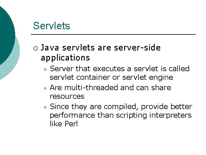 Servlets ¡ Java servlets are server-side applications l l l Server that executes a