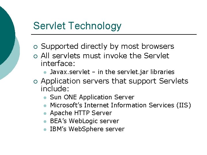 Servlet Technology ¡ ¡ Supported directly by most browsers All servlets must invoke the