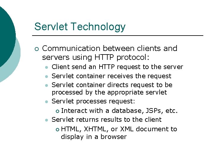 Servlet Technology ¡ Communication between clients and servers using HTTP protocol: l l l