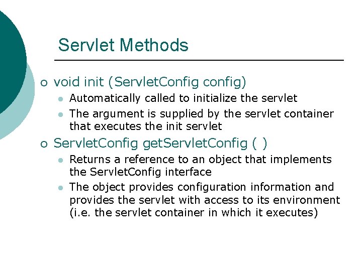 Servlet Methods ¡ void init (Servlet. Config config) l l ¡ Automatically called to