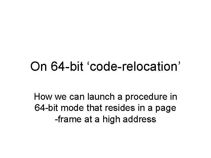 On 64 -bit ‘code-relocation’ How we can launch a procedure in 64 -bit mode