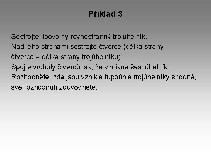 Příklad 3 Sestrojte libovolný rovnostranný trojúhelník. Nad jeho stranami sestrojte čtverce (délka strany čtverce