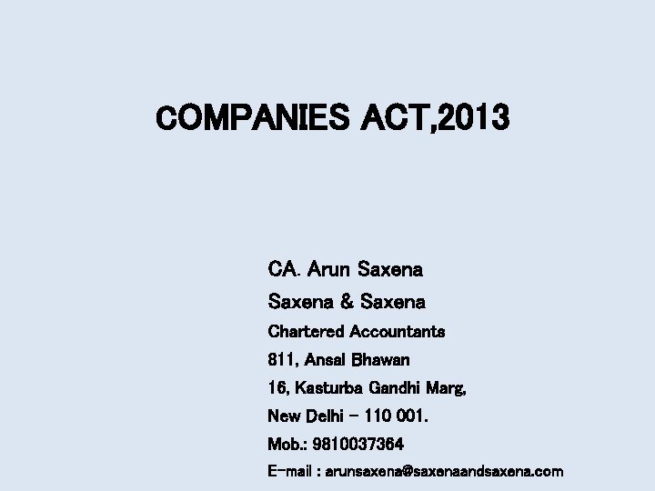 COMPANIES ACT, 2013 CA. Arun Saxena & Saxena Chartered Accountants 811, Ansal Bhawan 16,