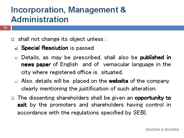 Incorporation, Management & Administration 15 shall not change its object unless : a) Special