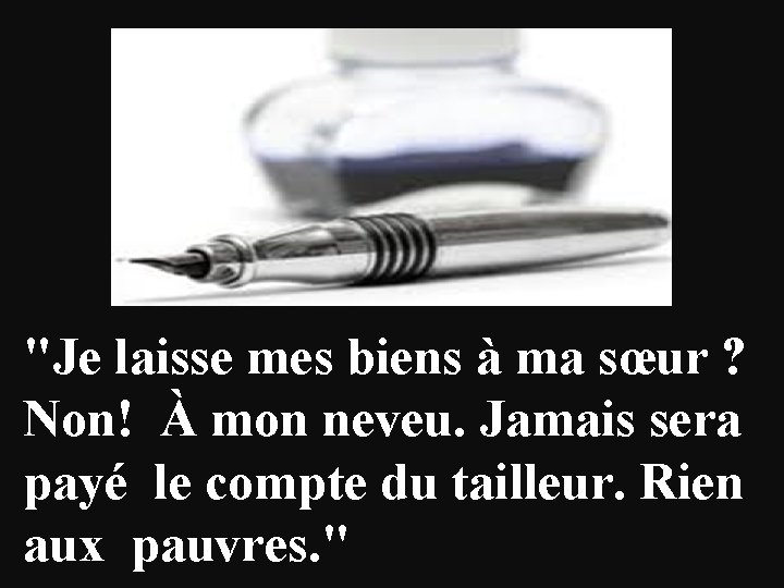 "Je laisse mes biens à ma sœur ? Non! À mon neveu. Jamais sera