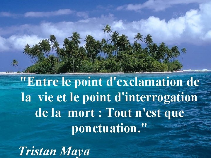 "Entre le point d'exclamation de la vie et le point d'interrogation de la mort