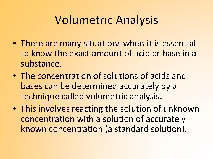 Volumetric Analysis • There are many situations when it is essential to know the