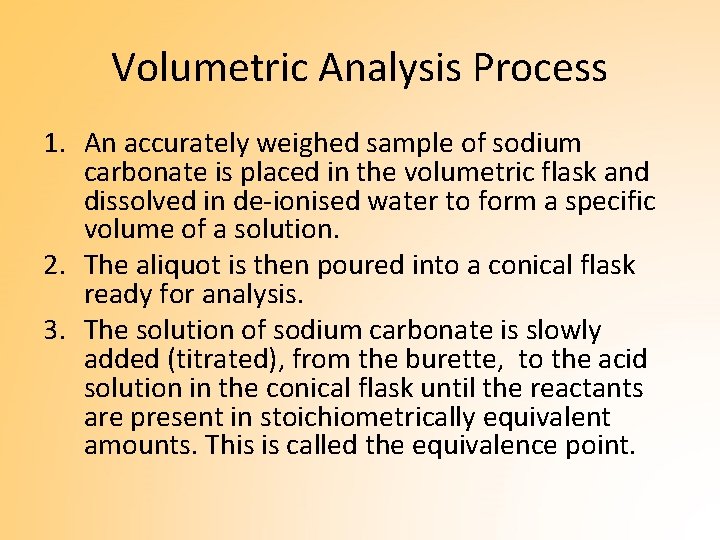 Volumetric Analysis Process 1. An accurately weighed sample of sodium carbonate is placed in