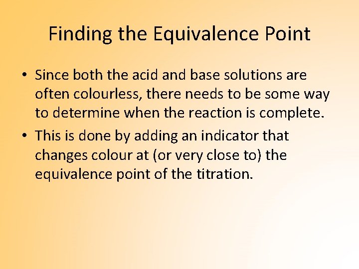 Finding the Equivalence Point • Since both the acid and base solutions are often