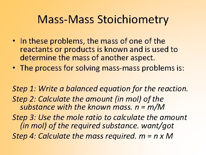 Mass-Mass Stoichiometry • In these problems, the mass of one of the reactants or