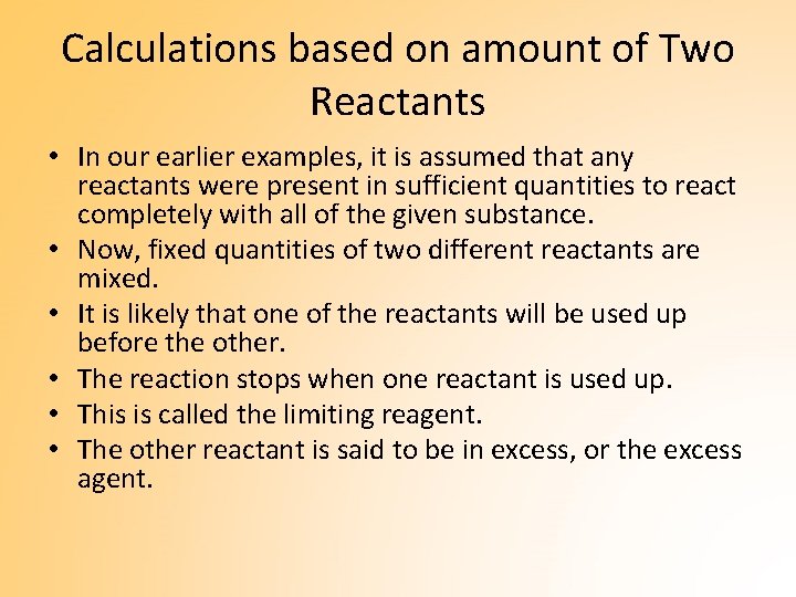 Calculations based on amount of Two Reactants • In our earlier examples, it is