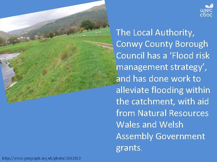 The Local Authority, Conwy County Borough Council has a ‘Flood risk management strategy’, and