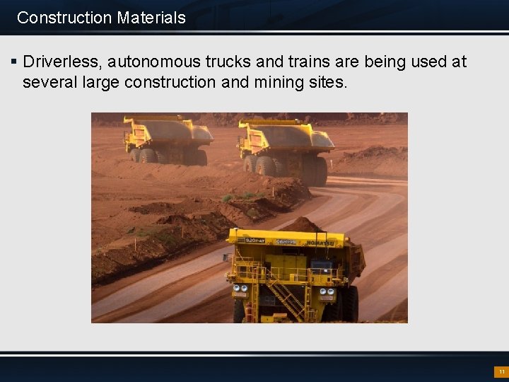 Construction Materials § Driverless, autonomous trucks and trains are being used at several large