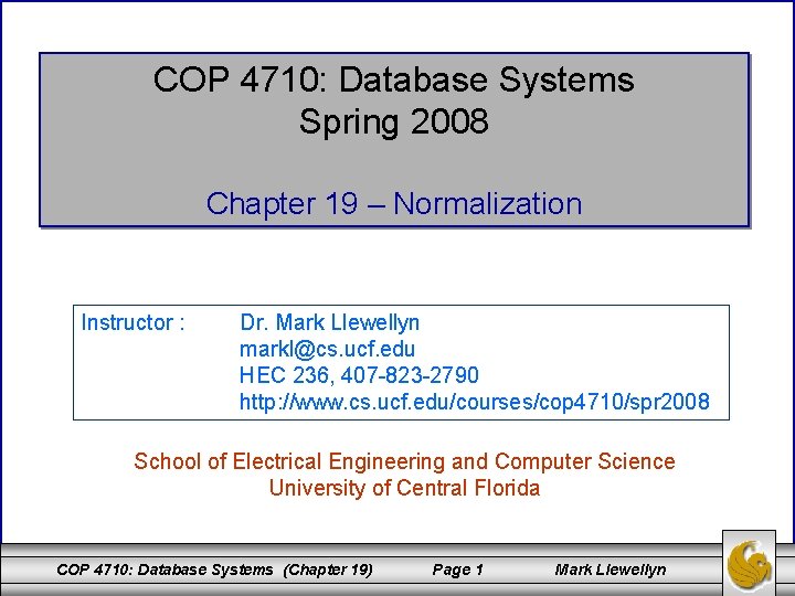 COP 4710: Database Systems Spring 2008 Chapter 19 – Normalization Instructor : Dr. Mark