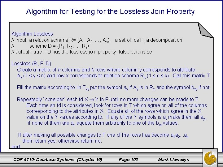 Algorithm for Testing for the Lossless Join Property Algorithm Lossless // input: a relation
