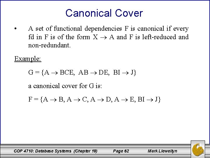 Canonical Cover • A set of functional dependencies F is canonical if every fd