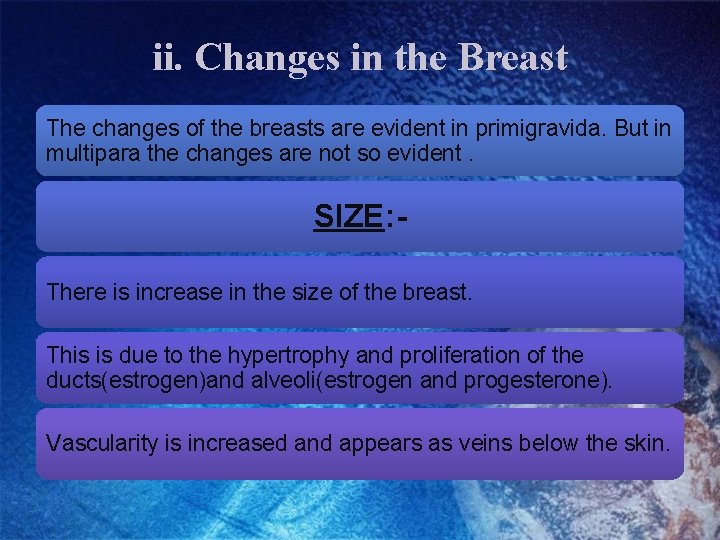 ii. Changes in the Breast The changes of the breasts are evident in primigravida.