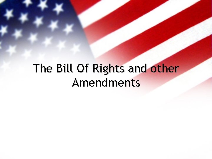 The Bill Of Rights and other Amendments 