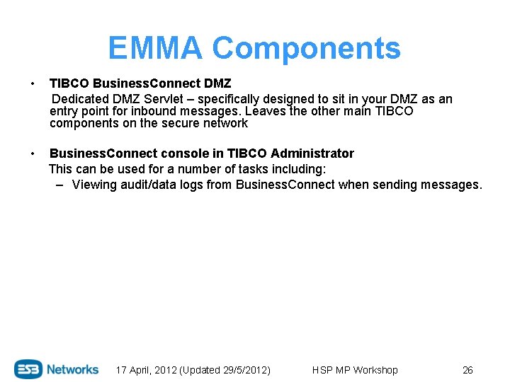 EMMA Components • TIBCO Business. Connect DMZ Dedicated DMZ Servlet – specifically designed to
