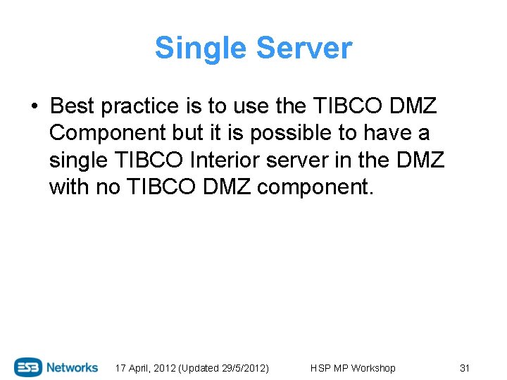 Single Server • Best practice is to use the TIBCO DMZ Component but it