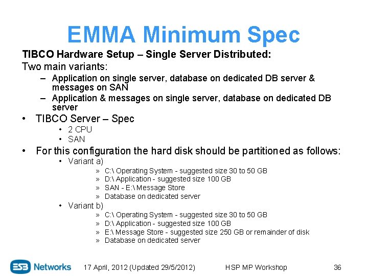 EMMA Minimum Spec TIBCO Hardware Setup – Single Server Distributed: Two main variants: –