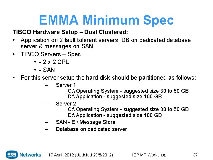 EMMA Minimum Spec TIBCO Hardware Setup – Dual Clustered: • Application on 2 fault