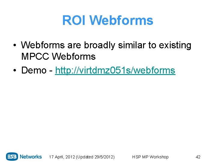 ROI Webforms • Webforms are broadly similar to existing MPCC Webforms • Demo -